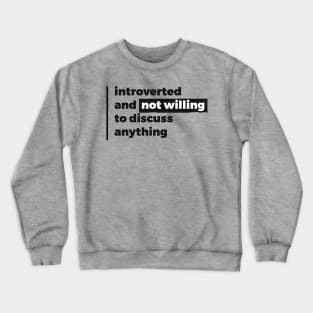 Introverted and not willing to discuss anything (Pure Black Design) Crewneck Sweatshirt